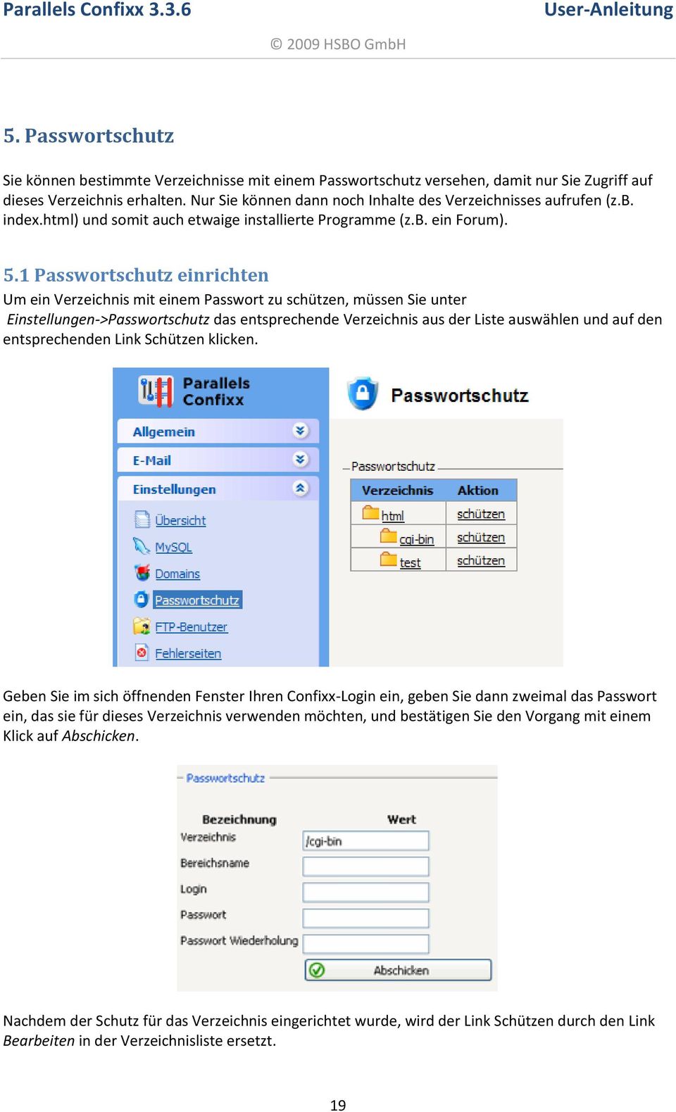 1 Passwortschutz einrichten Um ein Verzeichnis mit einem Passwort zu schützen, müssen Sie unter Einstellungen->Passwortschutz das entsprechende Verzeichnis aus der Liste auswählen und auf den