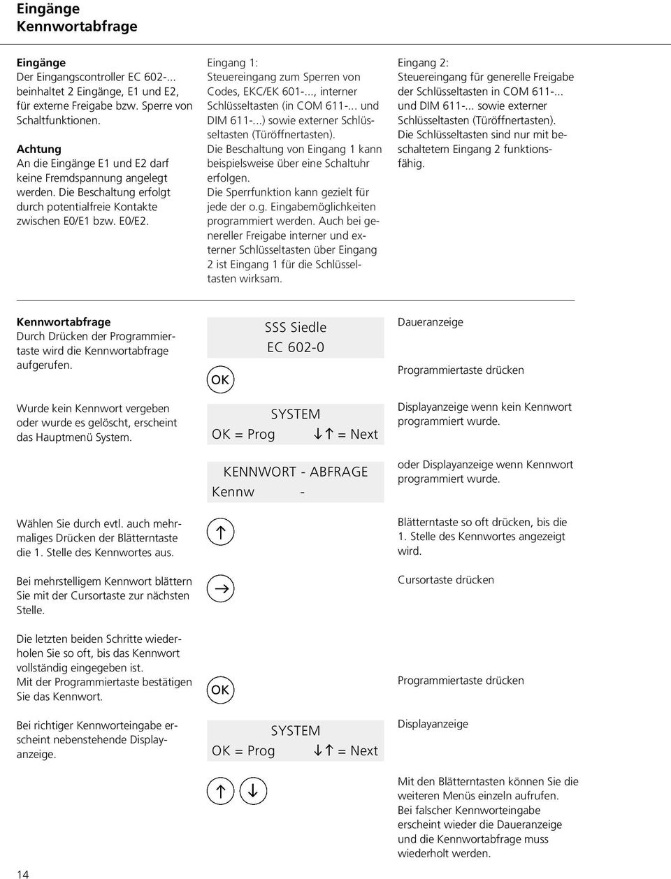 Eingang 1: Steuereingang zum Sperren von Codes, EKC/EK 601-..., interner Schlüsseltasten (in COM 611-... und DIM 611-...) sowie externer Schlüsseltasten (Türöffnertasten).