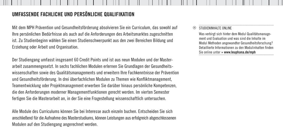 Der Studiengang umfasst insgesamt 60 Credit Points und ist aus neun Modulen und der Masterarbeit zusammengesetzt.