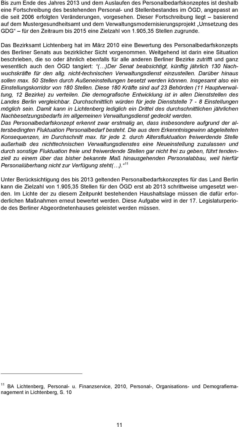 905,35 Stellen zugrunde. Das Bezirksamt Lichtenberg hat im März 2010 eine Bewertung des Personalbedarfskonzepts des Berliner Senats aus bezirklicher Sicht vorgenommen.