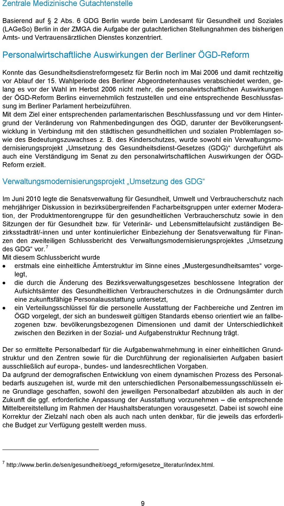 konzentriert. Personalwirtschaftliche Auswirkungen der Berliner ÖGD-Reform Konnte das Gesundheitsdienstreformgesetz für Berlin noch im Mai 2006 und damit rechtzeitig vor Ablauf der 15.