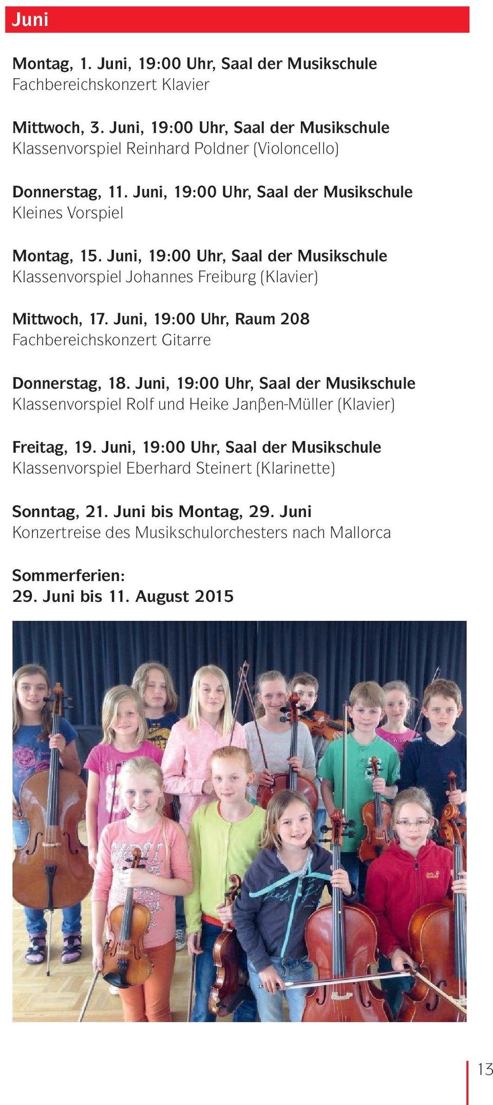 Juni, 19:00 Uhr, Saal der Musikschule Klassenvorspiel Johannes Freiburg (Klavier) Mittwoch, 17. Juni, 19:00 Uhr, Raum 208 Fachbereichskonzert Gitarre Donnerstag, 18.