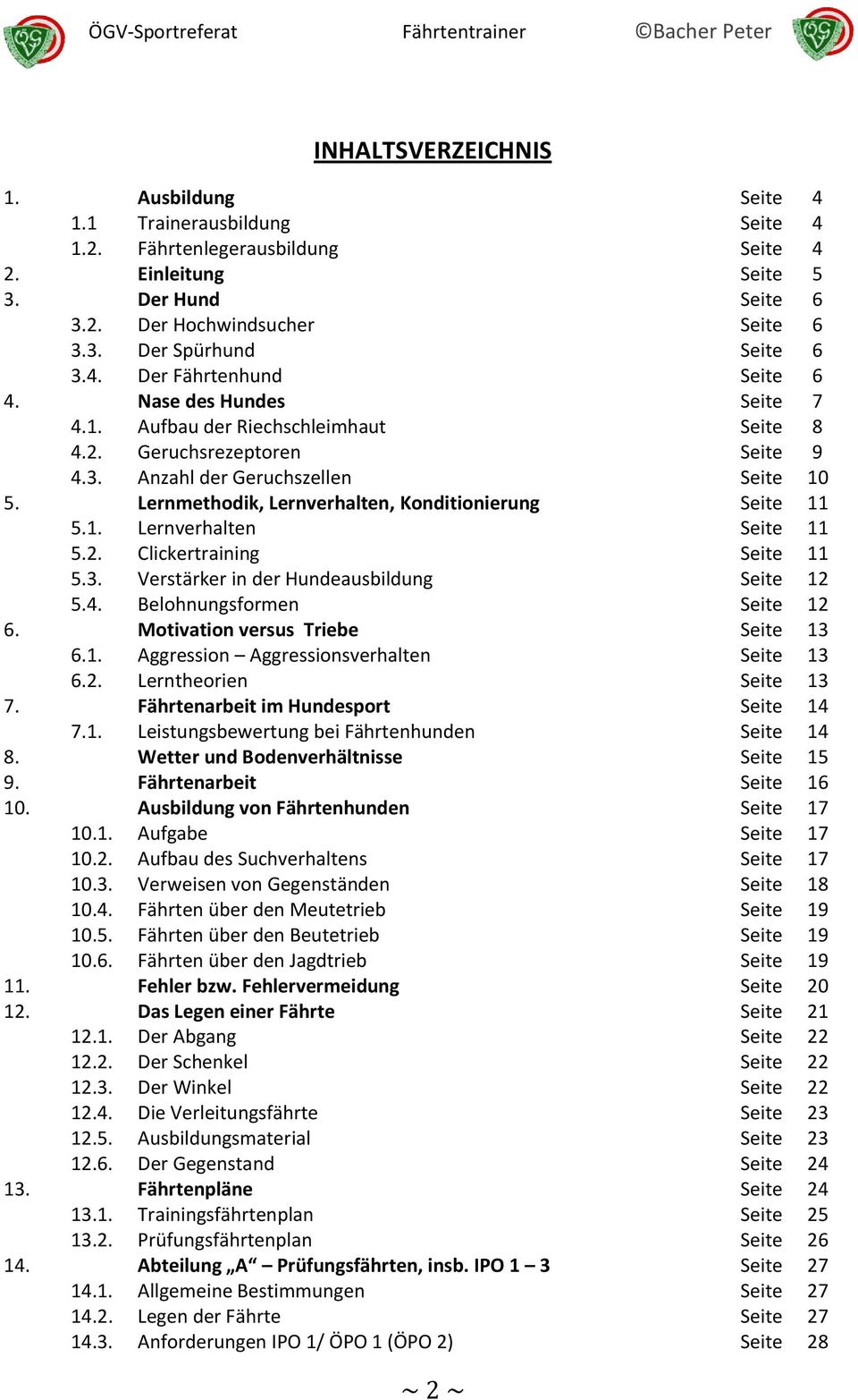 Lernmethodik, Lernverhalten, Konditionierung Seite 11 5.1. Lernverhalten Seite 11 5.2. Clickertraining Seite 11 5.3. Verstärker in der Hundeausbildung Seite 12 5.4. Belohnungsformen Seite 12 6.