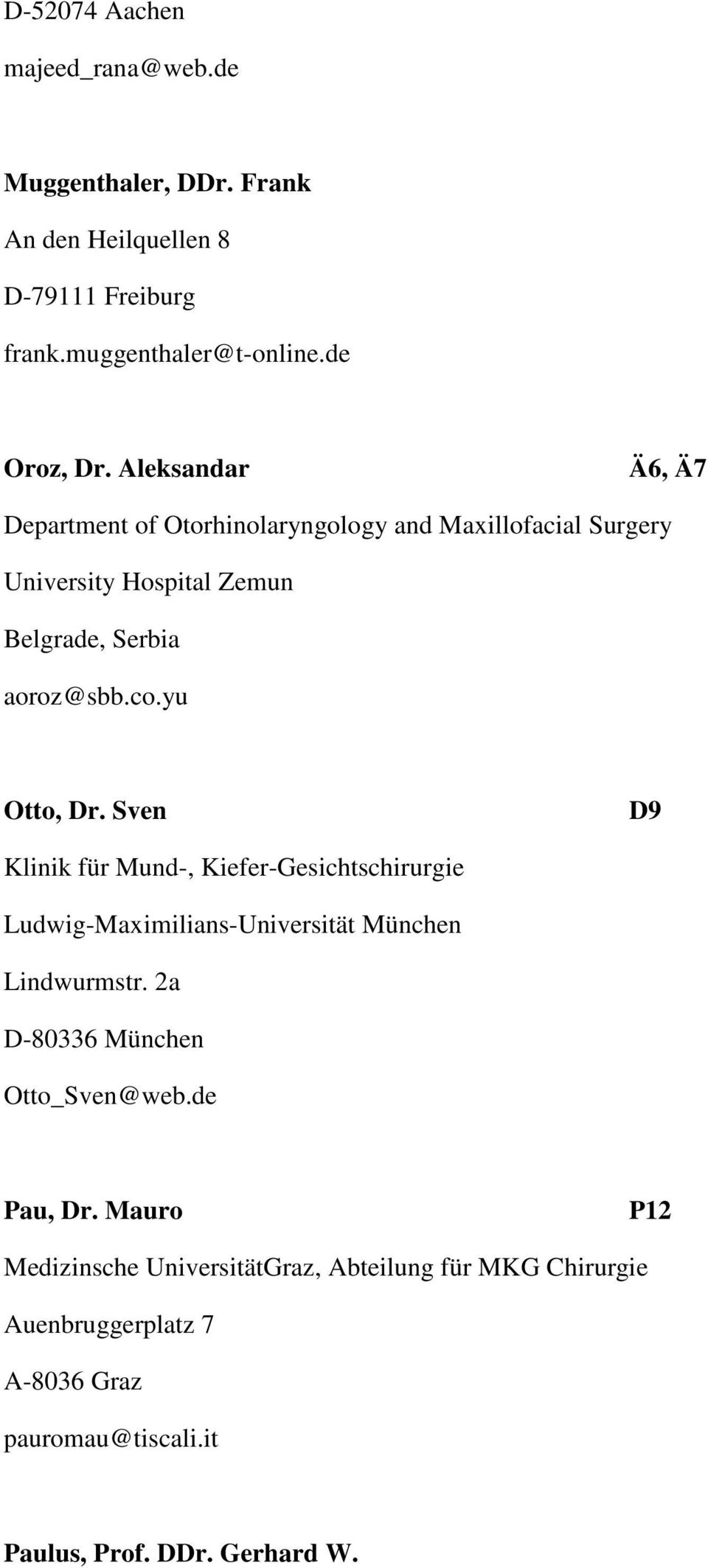 yu Otto, Dr. Sven D9 Klinik für Mund-, Kiefer-Gesichtschirurgie Ludwig-Maximilians-Universität München Lindwurmstr.