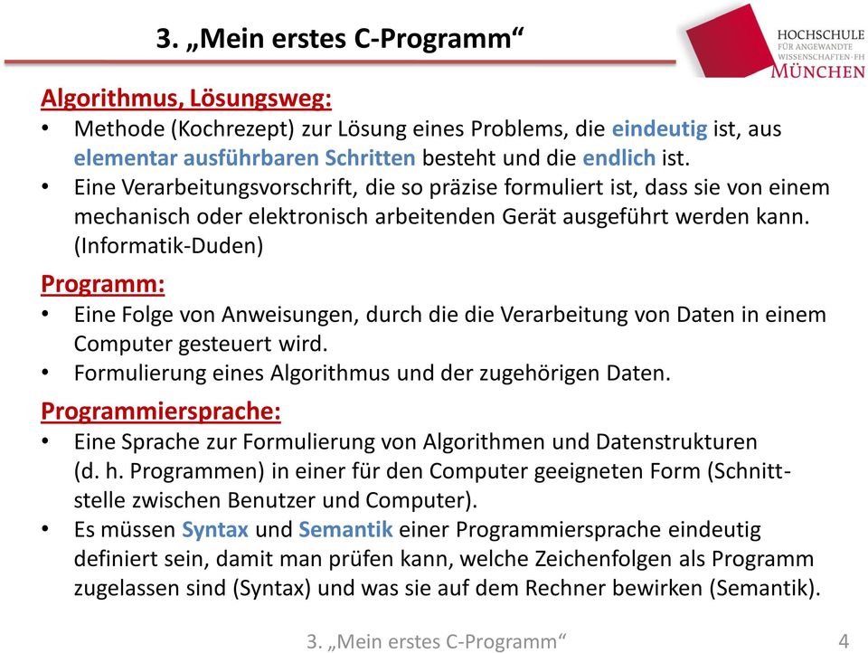 (Informatik-Duden) Programm: Eine Folge von Anweisungen, durch die die Verarbeitung von Daten in einem Computer gesteuert wird. Formulierung eines Algorithmus und der zugehörigen Daten.