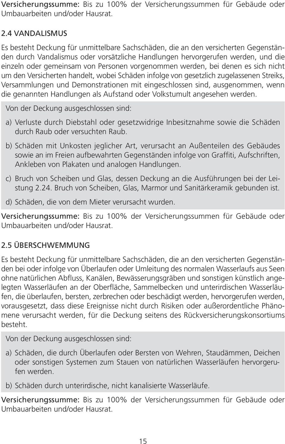 von Personen vorgenommen werden, bei denen es sich nicht um den Versicherten handelt, wobei Schäden infolge von gesetzlich zugelassenen Streiks, Versammlungen und Demonstrationen mit eingeschlossen