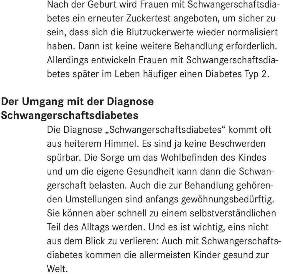 Der Umgang mit der Diagnose Schwangerschaftsdiabetes Die Diagnose Schwangerschaftsdiabetes kommt oft aus heiterem Himmel. Es sind ja keine Beschwerden spürbar.