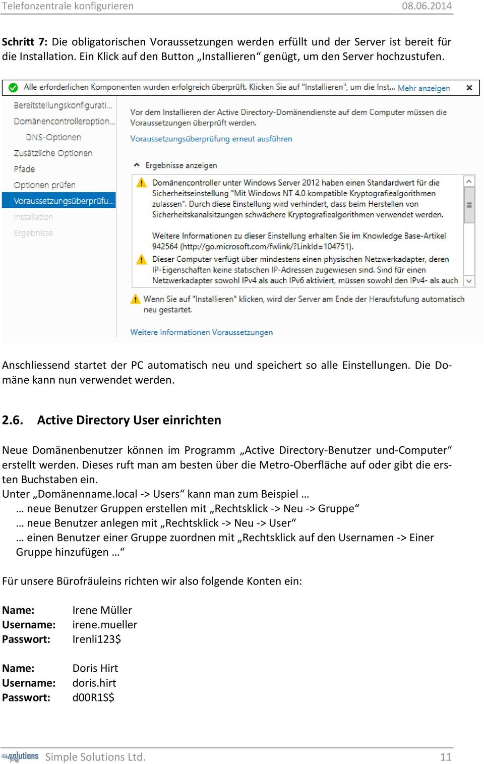 Active Directory User einrichten Neue Domänenbenutzer können im Programm Active Directory-Benutzer und-computer erstellt werden.