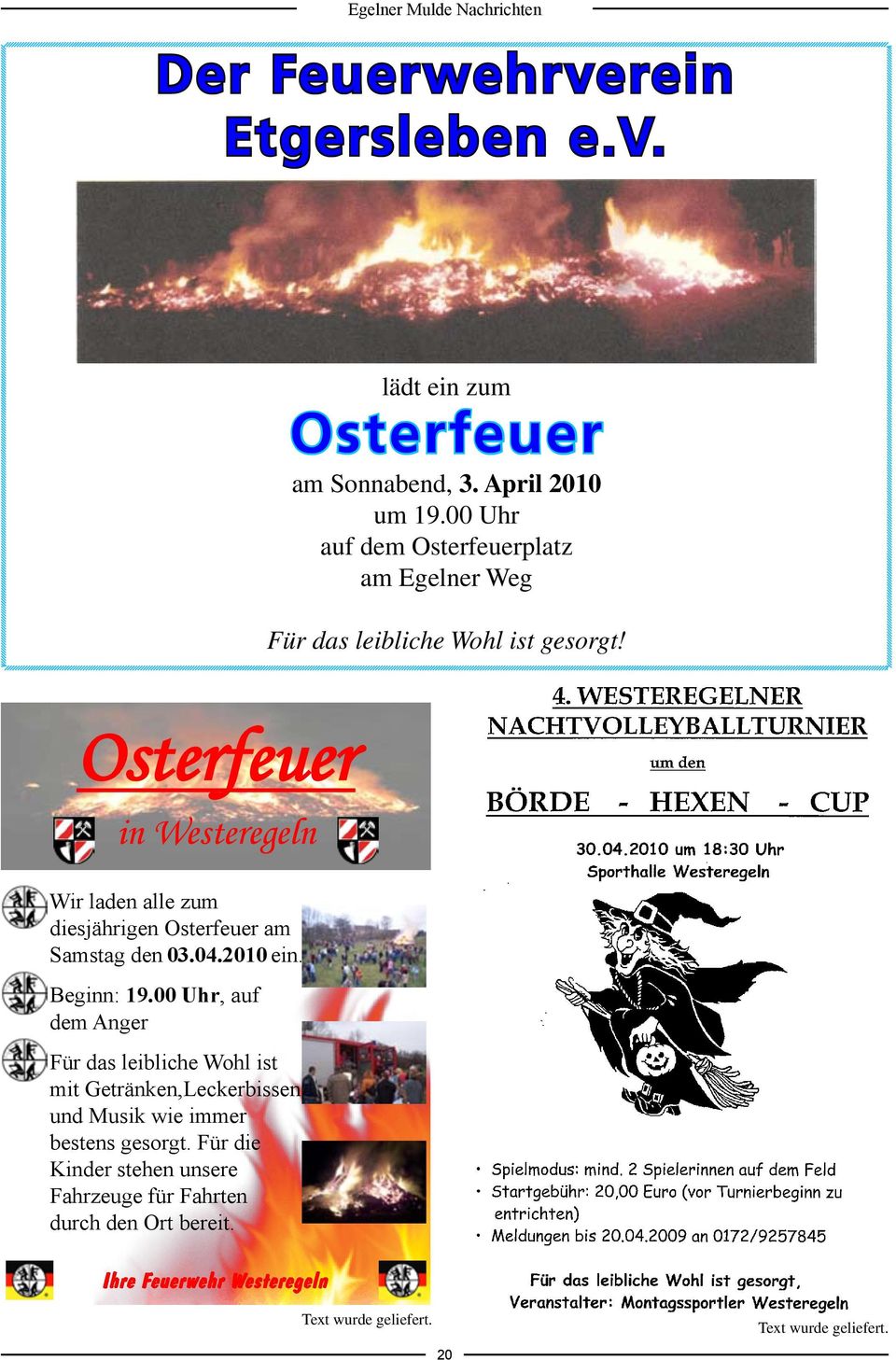 Osterfeuer in Westeregeln Wir laden alle zum diesjährigen Osterfeuer am Samstag den 03.04.2010 ein. Beginn: 19.