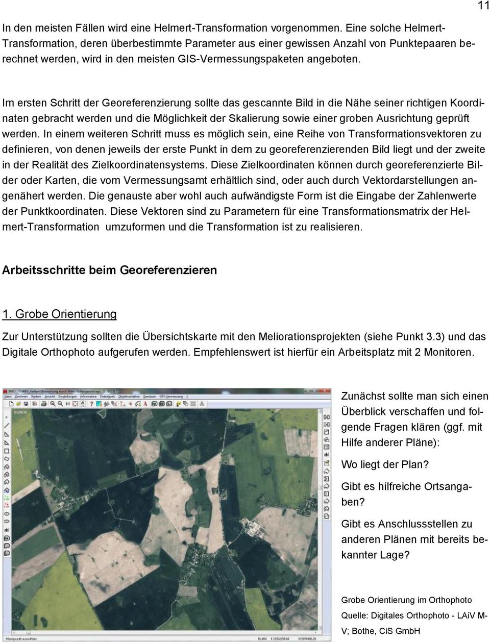 11 Im ersten Schritt der Georeferenzierung sollte das gescannte Bild in die Nähe seiner richtigen Koordinaten gebracht werden und die Möglichkeit der Skalierung sowie einer groben Ausrichtung geprüft