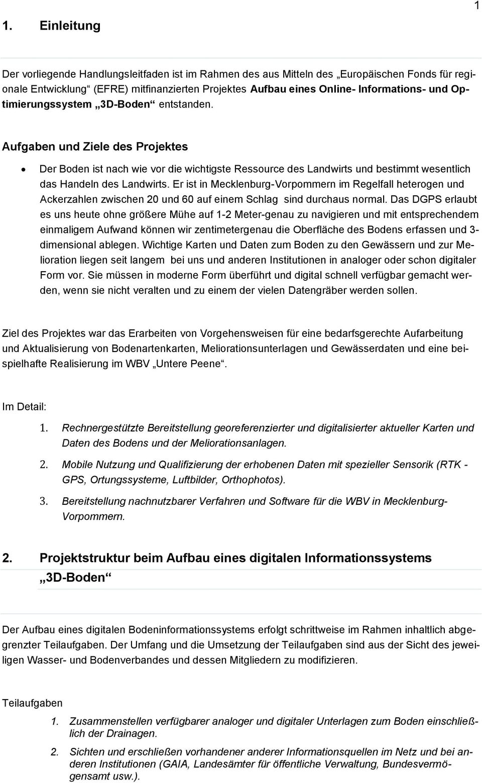 Er ist in Mecklenburg-Vorpommern im Regelfall heterogen und Ackerzahlen zwischen 20 und 60 auf einem Schlag sind durchaus normal.