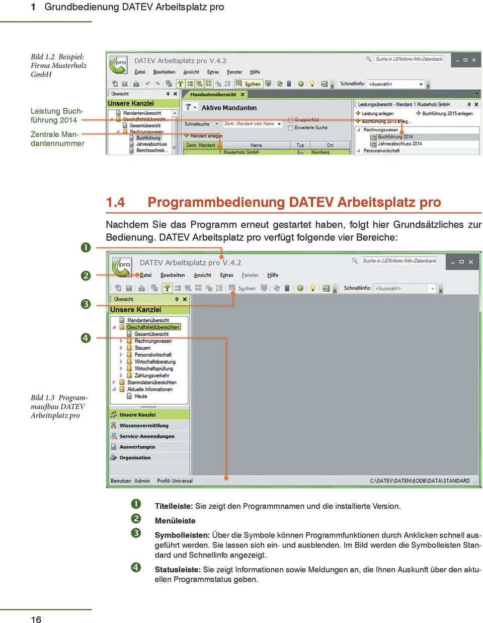 DATEV Arbeitsplatz pro verfügt folgende vier Bereiche: Bild 1.3 Programmaufbau DATEV Arbeitsplatz pro Titelleiste: Sie zeigt den Programmnamen und die installierte Version.