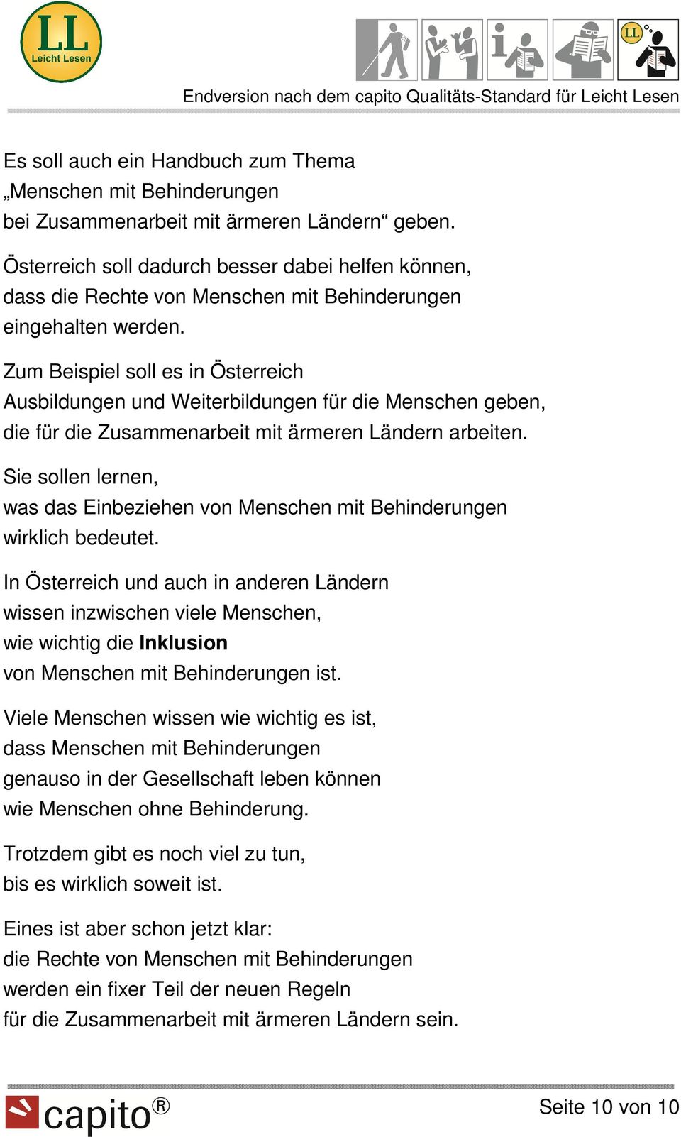 Zum Beispiel soll es in Österreich Ausbildungen und Weiterbildungen für die Menschen geben, die für die Zusammenarbeit mit ärmeren Ländern arbeiten.