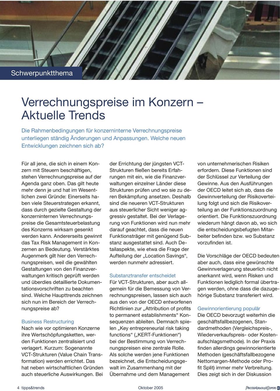 Das gilt heute mehr denn je und hat im Wesentlichen zwei Gründe: Einerseits haben viele Steuerstrategen erkannt, dass durch gezielte Gestaltung der konzerninternen Verrechnungspreise die