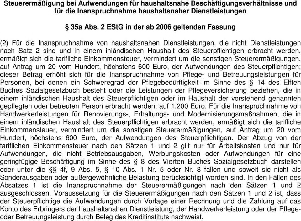 Steuerpflichtigen erbracht werden, ermäßigt sich die tarifliche Einkommensteuer, vermindert um die sonstigen Steuerermäßigungen, auf Antrag um 20 vom Hundert, höchstens 600 Euro, der Aufwendungen des