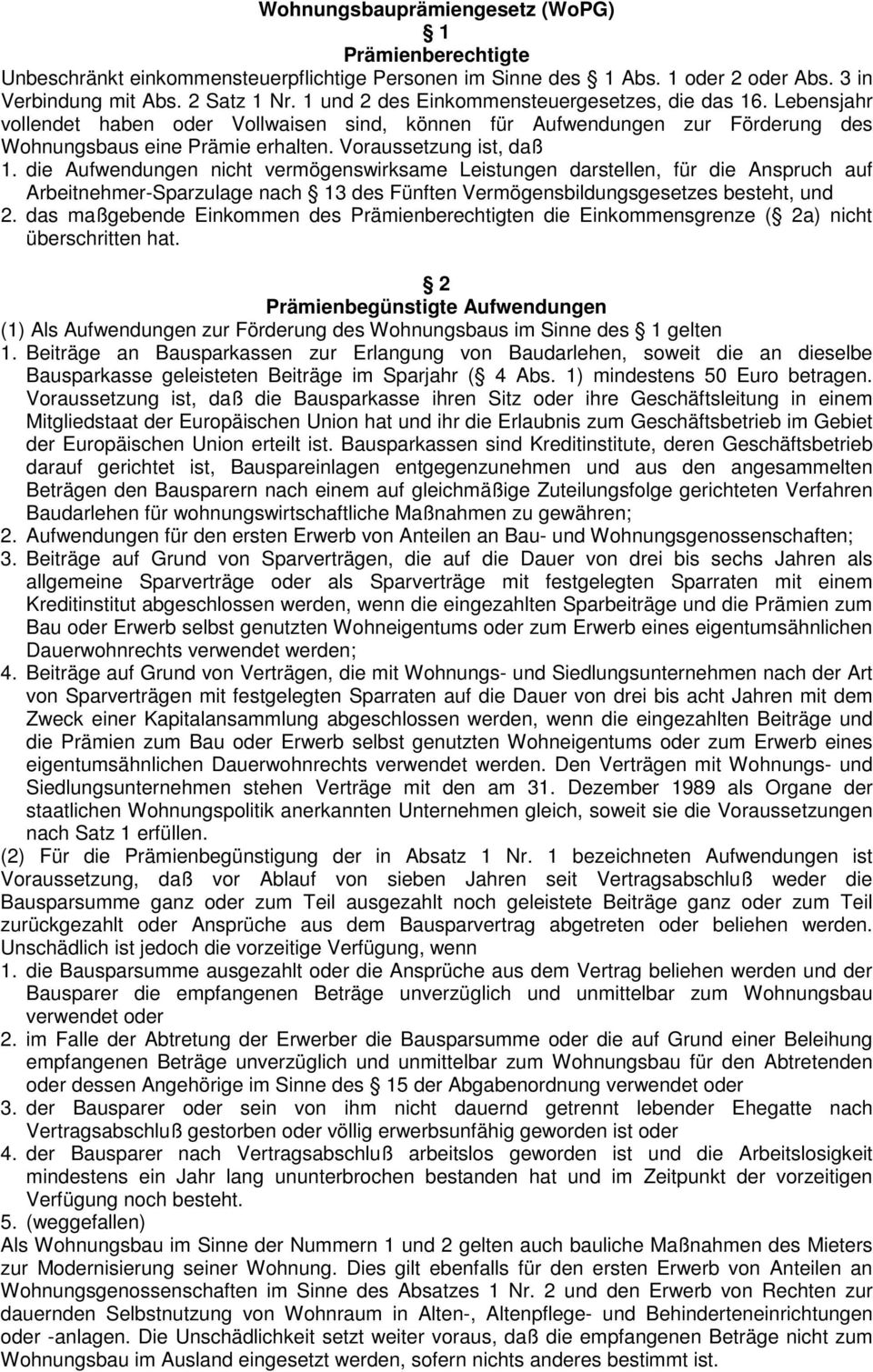 die Aufwendungen nicht vermögenswirksame Leistungen darstellen, für die Anspruch auf Arbeitnehmer-Sparzulage nach 13 des Fünften Vermögensbildungsgesetzes besteht, und 2.