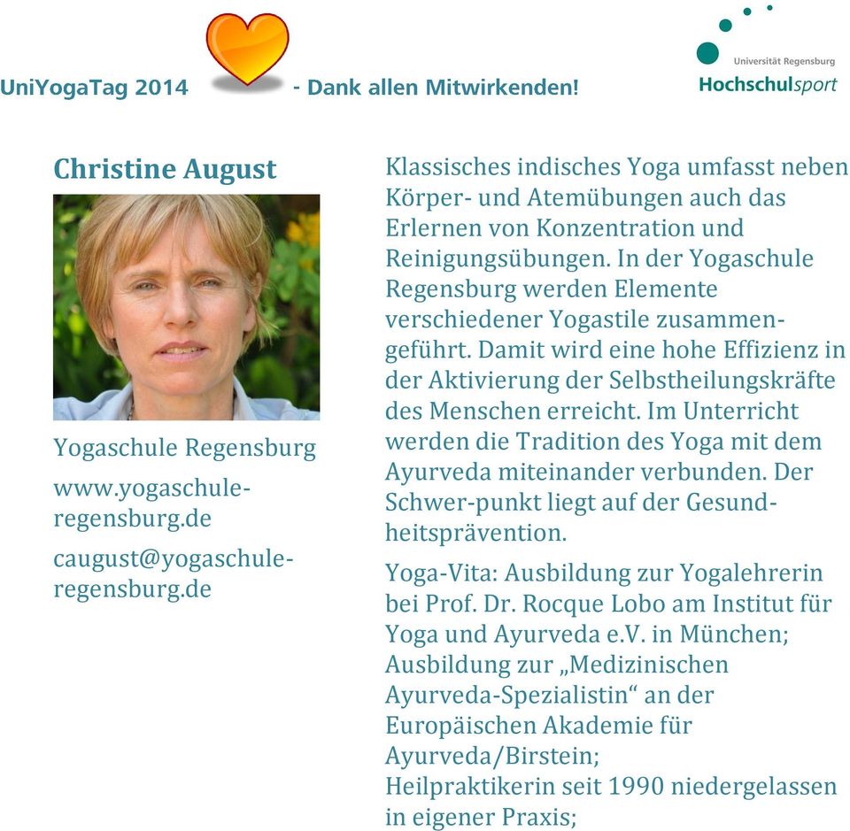 In der Yogaschule Regensburg werden Elemente verschiedener Yogastile zusammengeführt. Damit wird eine hohe Effizienz in der Aktivierung der Selbstheilungskräfte des Menschen erreicht.