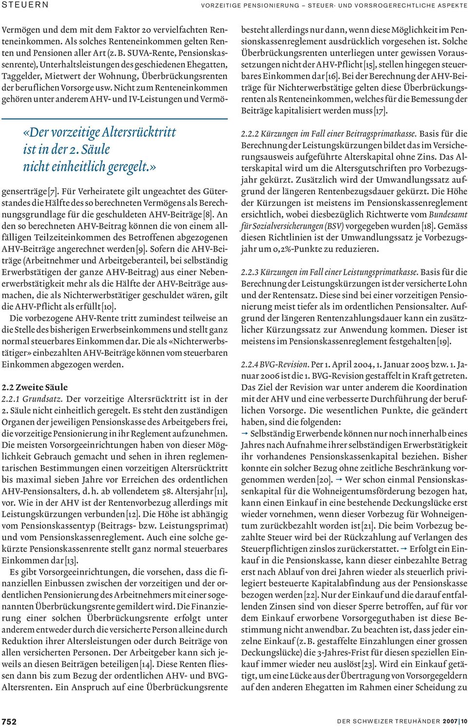 SUVA-Rente, Pensionskassenrente), Unterhaltsleistungen des geschiedenen Ehegatten, Taggelder, Mietwert der Wohnung, Überbrückungsrenten der beruflichen Vorsorge usw.