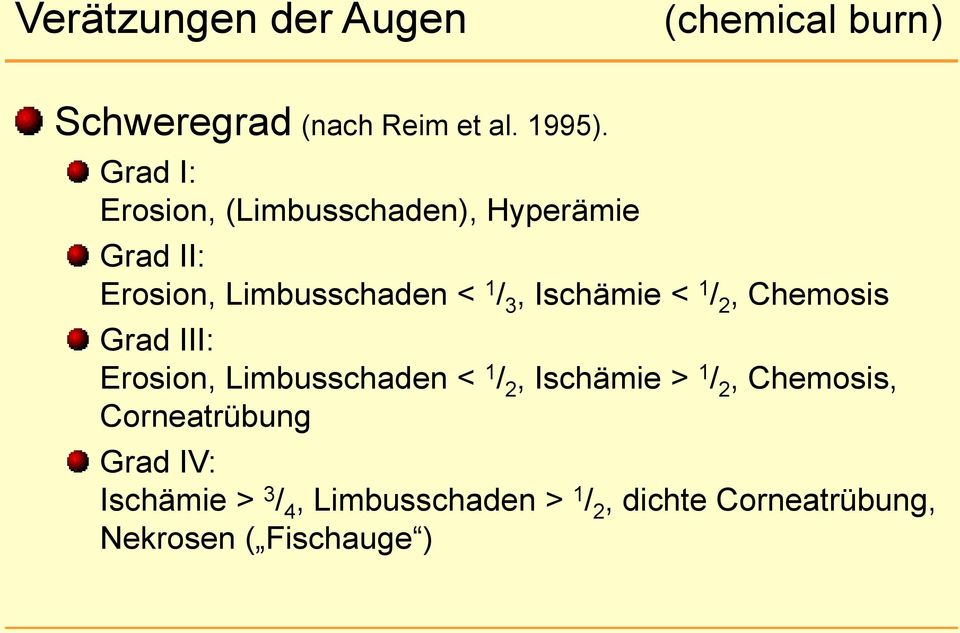 < 1 / 2, Chemosis Grad III: Erosion, Limbusschaden < 1 / 2, Ischämie > 1 / 2, Chemosis,