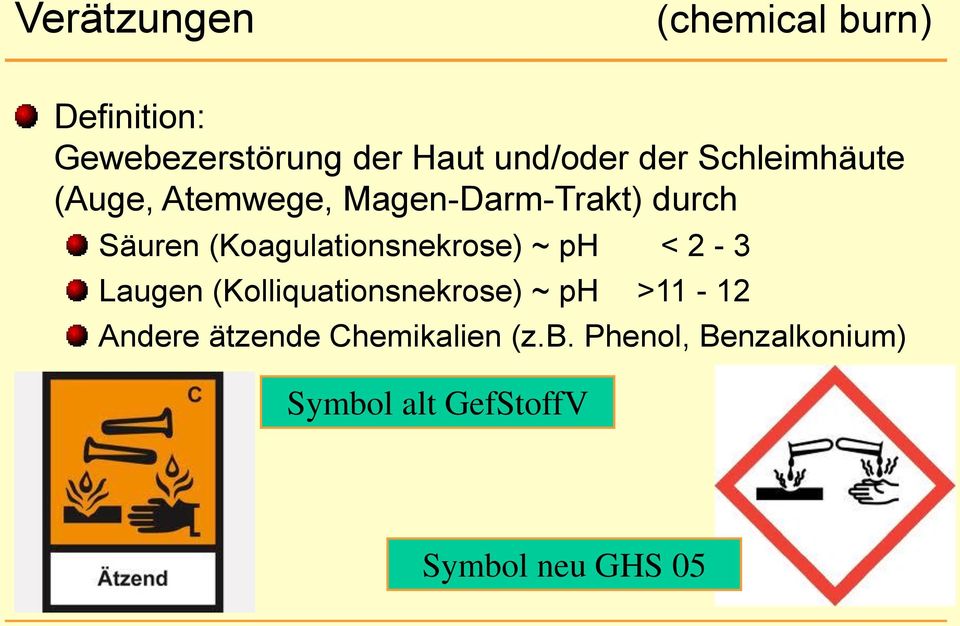 2-3 Laugen (Kolliquationsnekrose) ~ ph >11-12 Andere ätzende Chemikalien (z.b.
