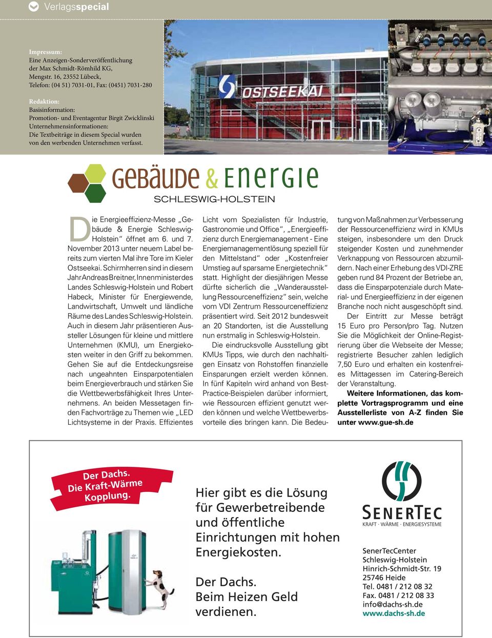 Special wurden von den werbenden Unternehmen verfasst. Die Energieeffizienz-Messe Gebäude & Energie Schleswig- Holstein öffnet am 6. und 7.
