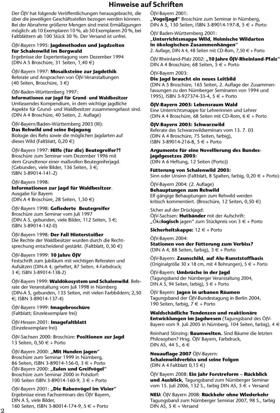 ÖJV-Bayern 1995: Jagdmethoden und Jagdzeiten für Schalenwild im Bergwald Ergebnisse der Expertentagung vom Dezember 1994 (DIN A 5 Broschüre, 31 Seiten, 1,40 ) ÖJV-Bayern 1997: Mosaiksteine zur