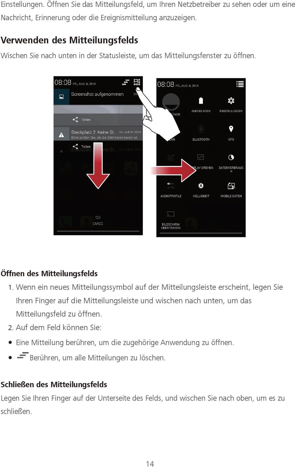 Wenn ein neues Mitteilungssymbol auf der Mitteilungsleiste erscheint, legen Sie Ihren Finger auf die Mitteilungsleiste und wischen nach unten, um das Mitteilungsfeld zu öffnen. 2.