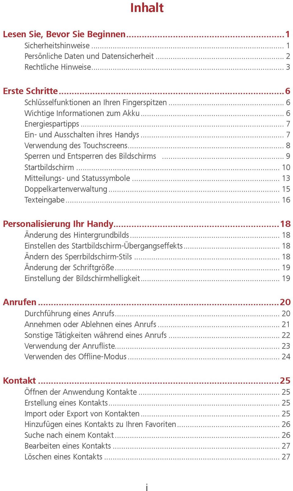 .. 10 Mitteilungs- und Statussymbole... 13 Doppelkartenverwaltung... 15 Texteingabe... 16 Personalisierung Ihr Handy... 18 Änderung des Hintergrundbilds.