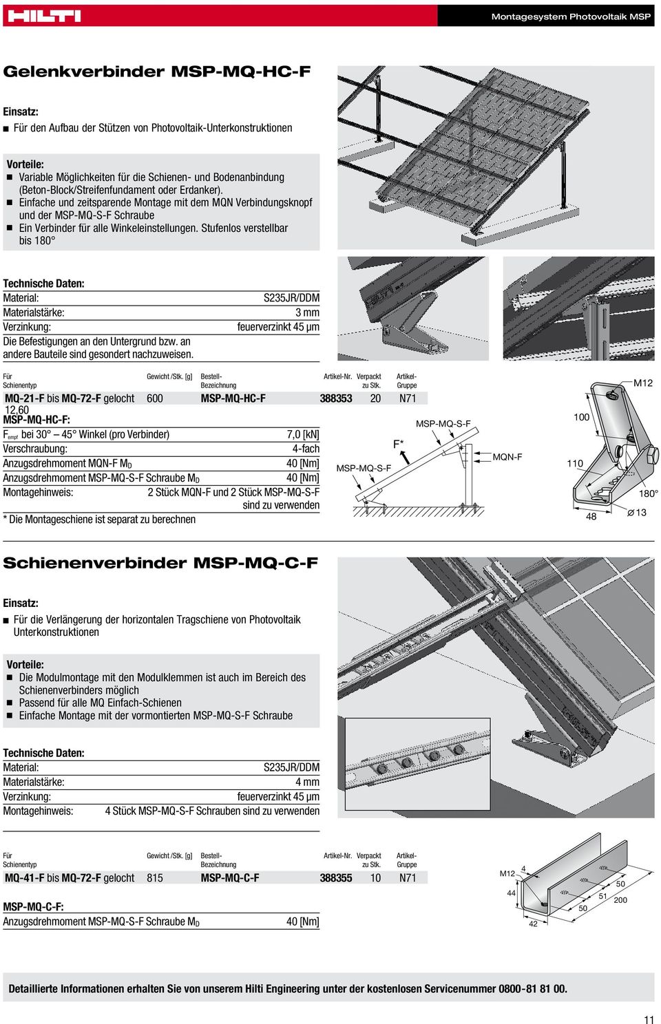 Stufenlos verstellbar bis 180 Material: S235JR/DDM Materialstärke: 3 mm Verzinkung: feuerverzinkt 45 µm Die Befestigungen an den Untergrund bzw. an andere Bauteile sind gesondert nachzuweisen.