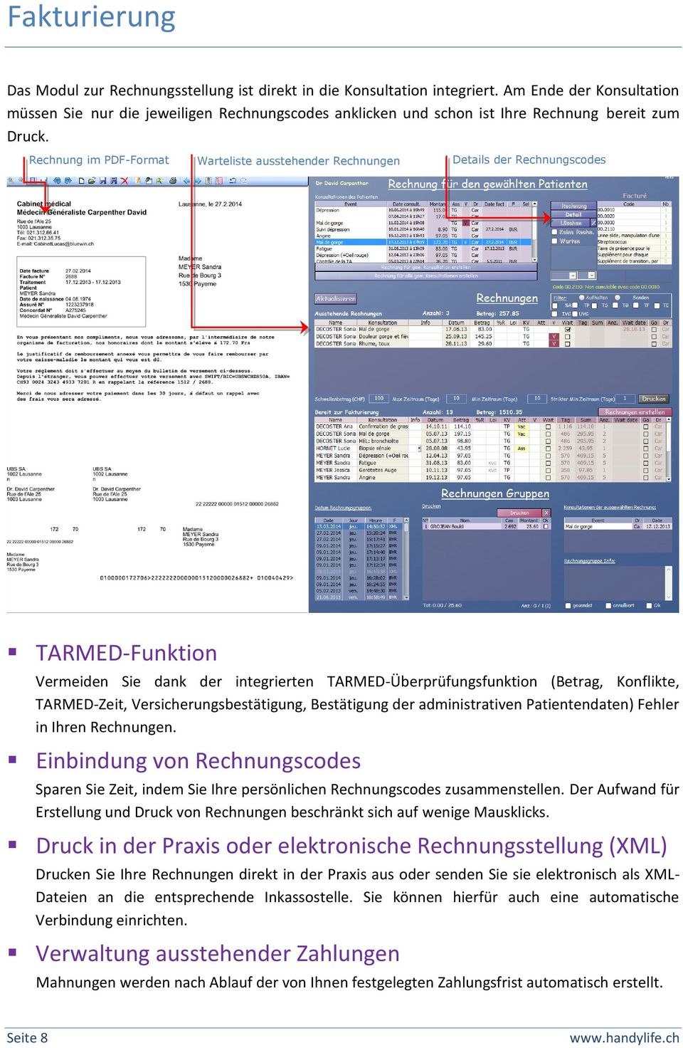 Rechnung im PDF-Format Warteliste ausstehender Rechnungen Details der Rechnungscodes TARMED-Funktion Vermeiden Sie dank der integrierten TARMED-Überprüfungsfunktion (Betrag, Konflikte, TARMED-Zeit,