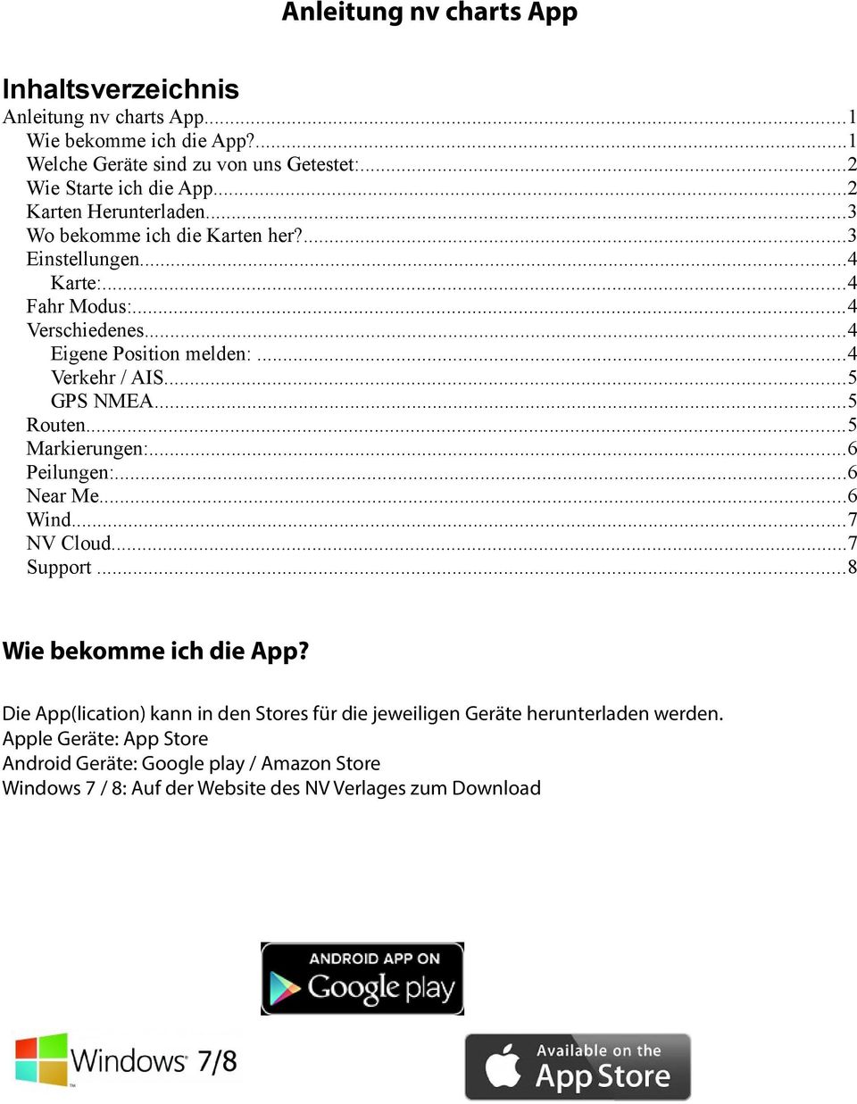 ..5 GPS NMEA...5 Routen...5 Markierungen:...6 Peilungen:...6 Near Me...6 Wind...7 NV Cloud...7 Support...8 Wie bekomme ich die App?