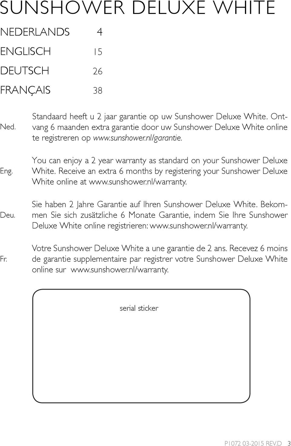 Receive an extra 6 months by registering your Sunshower Deluxe White online at www.sunshower.nl/warranty. Sie haben 2 Jahre Garantie auf Ihren Sunshower Deluxe White.
