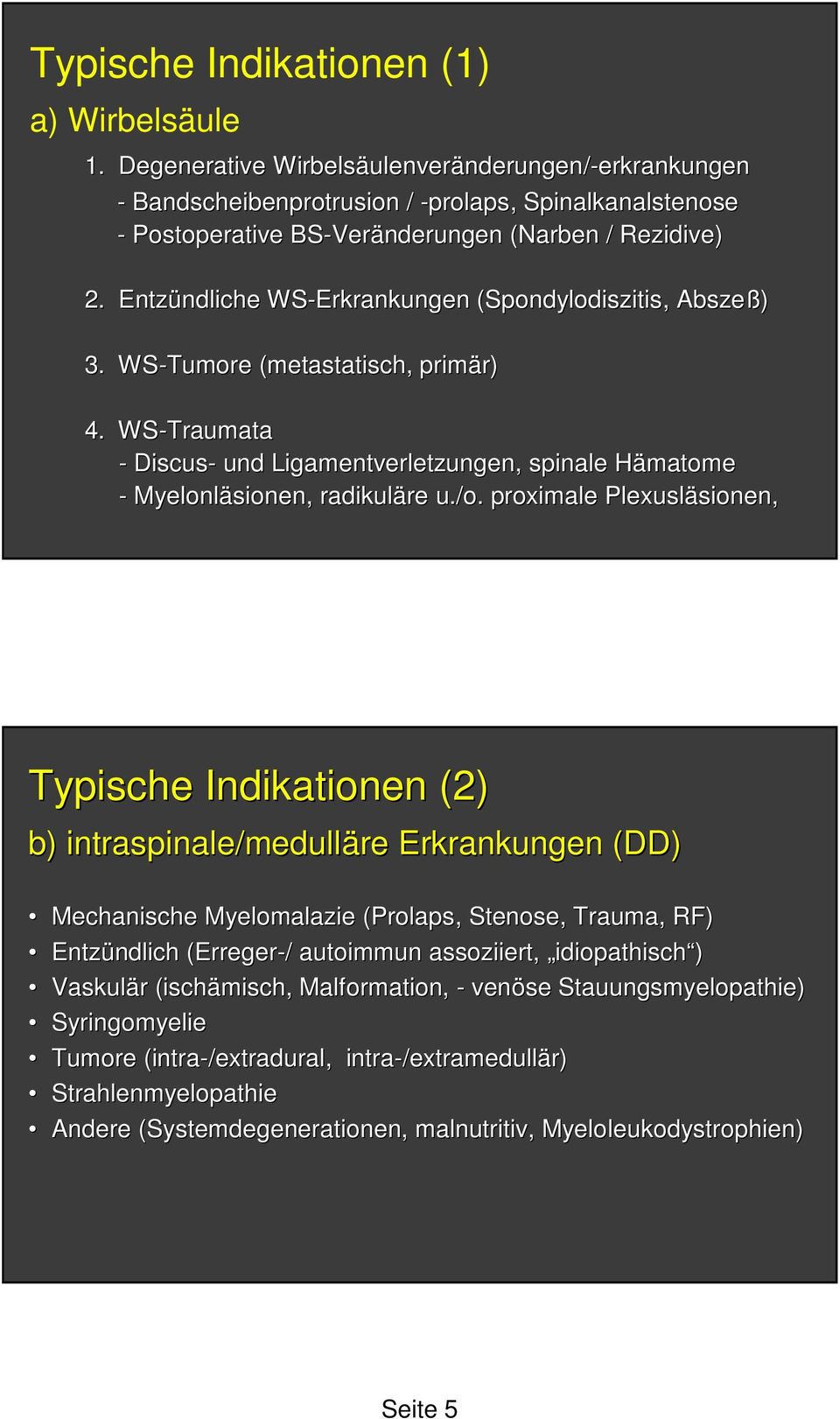Entzündliche ndliche WS-Erkrankungen (Spondylodiszitis( Spondylodiszitis, Abszeß) 3. WS-Tumore (metastatisch( metastatisch,, primär) r) 4.