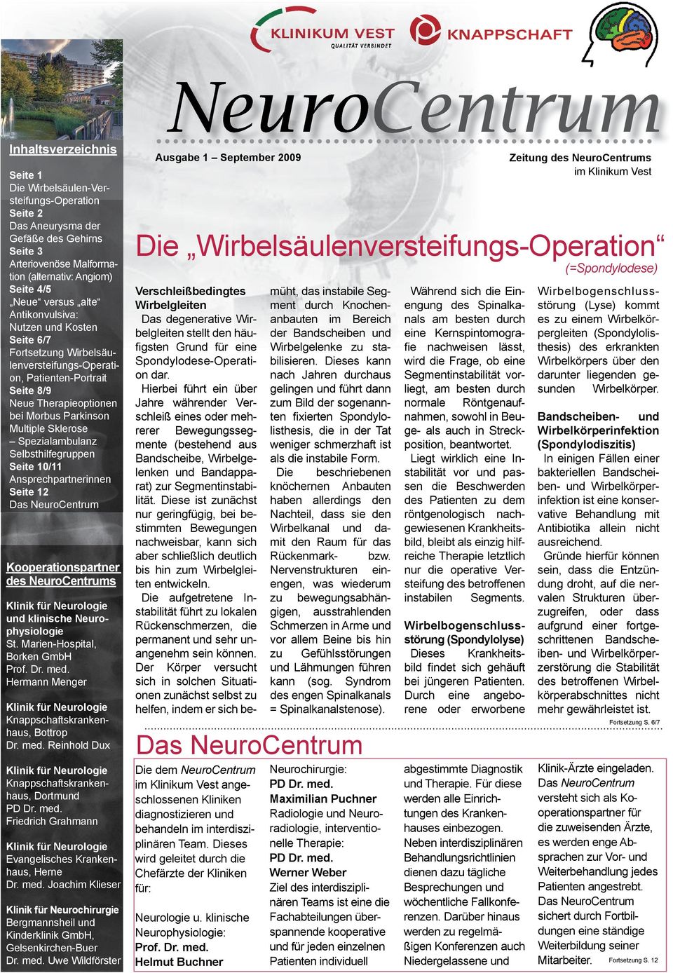 Selbsthilfegruppen Seite 10/11 Ansprechpartnerinnen Seite 12 Das NeuroCentrum Kooperationspartner des NeuroCentrums Klinik für Neurologie und klinische Neurophysiologie St.