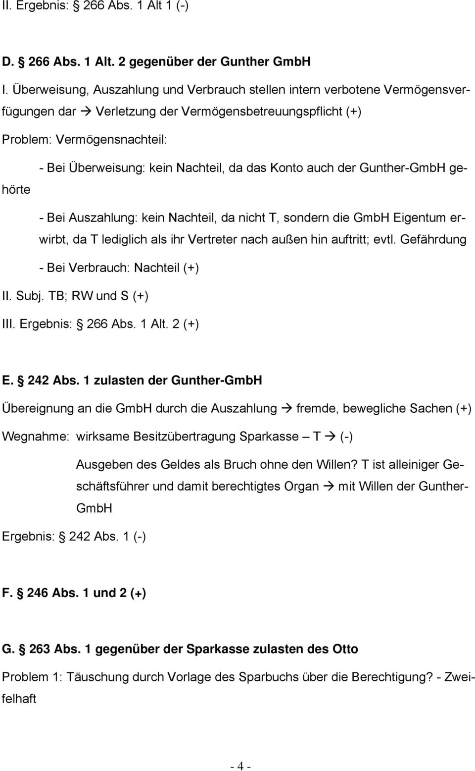 das Konto auch der Gunther-GmbH gehörte - Bei Auszahlung: kein Nachteil, da nicht T, sondern die GmbH Eigentum erwirbt, da T lediglich als ihr Vertreter nach außen hin auftritt; evtl.