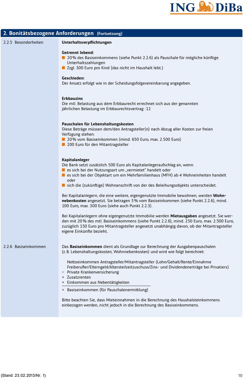 Belastung aus dem Erbbaurecht errechnet sich aus der genannten jährlichen Belastung im Erbbaurechtsvertrag : 12 Pauschalen für Lebenshaltungskosten Diese Beträge müssen dem/den Antragsteller(n) nach