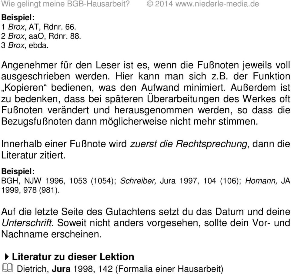 Außerdem ist zu bedenken, dass bei späteren Überarbeitungen des Werkes oft Fußnoten verändert und herausgenommen werden, so dass die Bezugsfußnoten dann möglicherweise nicht mehr stimmen.