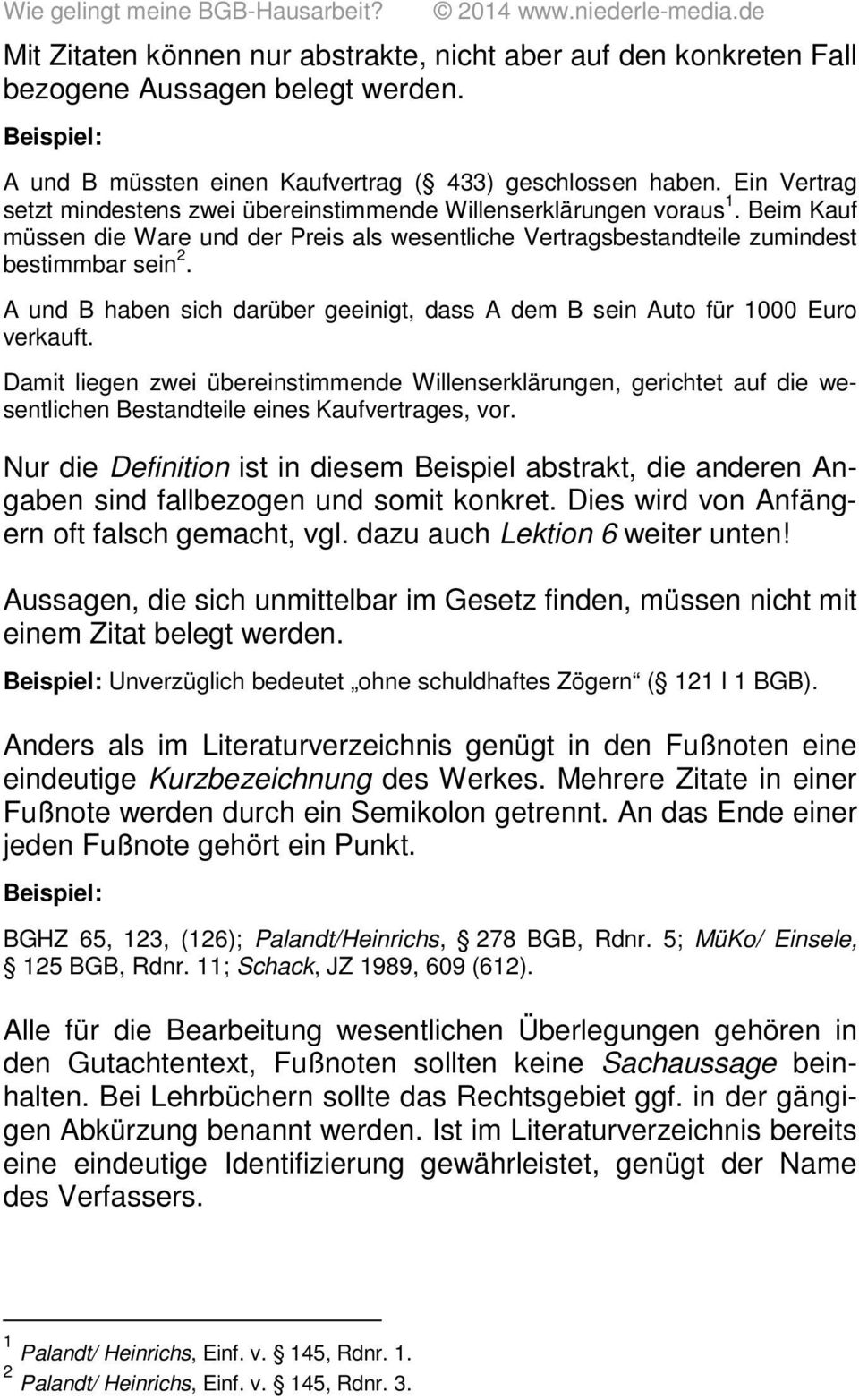 A und B haben sich darüber geeinigt, dass A dem B sein Auto für 1000 Euro verkauft.