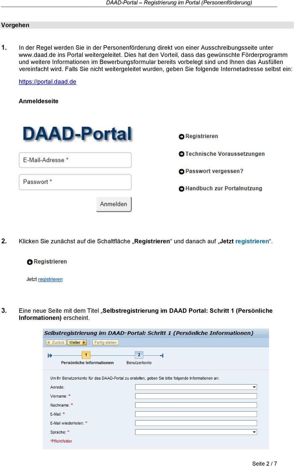 wird. Falls Sie nicht weitergeleitet wurden, geben Sie folgende Internetadresse selbst ein: https://portal.daad.de Anmeldeseite 2.