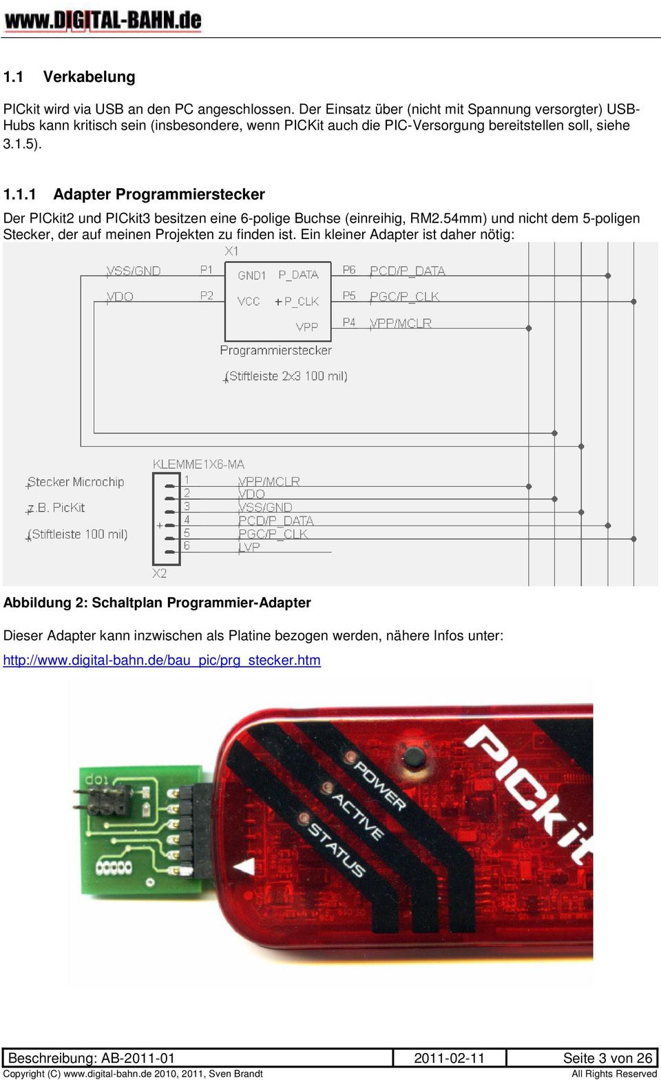 5). 1.1.1 Adapter Programmierstecker Der PICkit2 und PICkit3 besitzen eine 6-polige Buchse (einreihig, RM2.