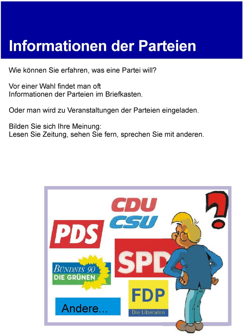 Oder man wird zu Veranstaltungen der Parteien eingeladen.