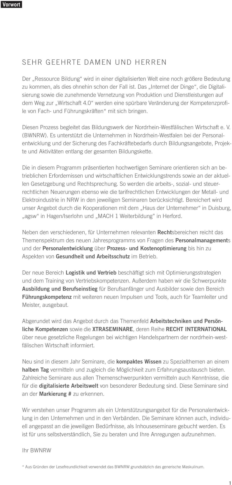 0 werden eine spürbare Veränderung der Kompetenzprofile von Fach- und Führungskräften* mit sich bringen. Diesen Prozess begleitet das Bildungswerk der Nordrhein-Westfälischen Wirtschaft e. V. (BWNRW).