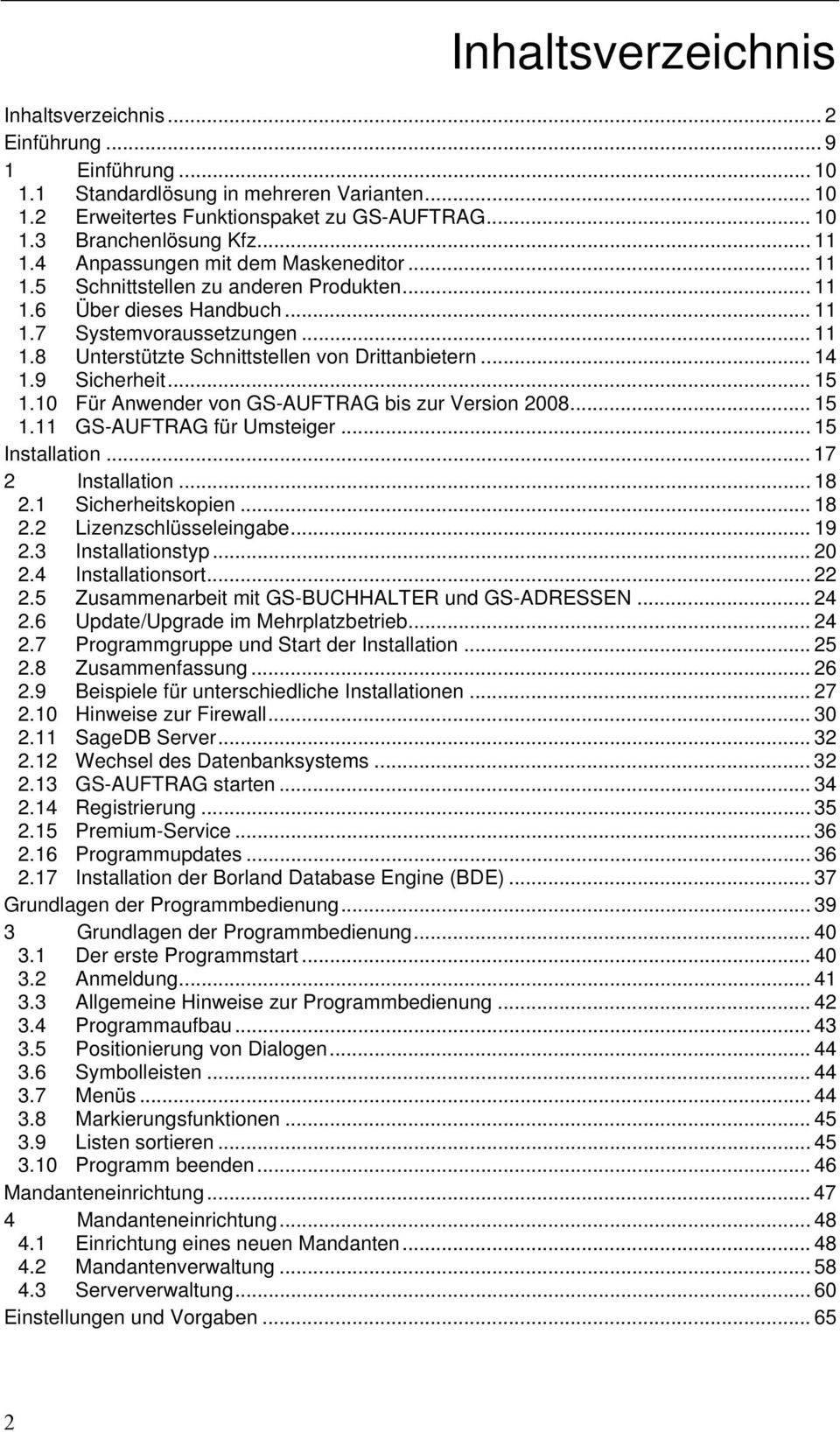 .. 14 1.9 Sicherheit... 15 1.10 Für Anwender von GS-AUFTRAG bis zur Version 2008... 15 1.11 GS-AUFTRAG für Umsteiger... 15 Installation... 17 2 Installation... 18 2.1 Sicherheitskopien... 18 2.2 Lizenzschlüsseleingabe.