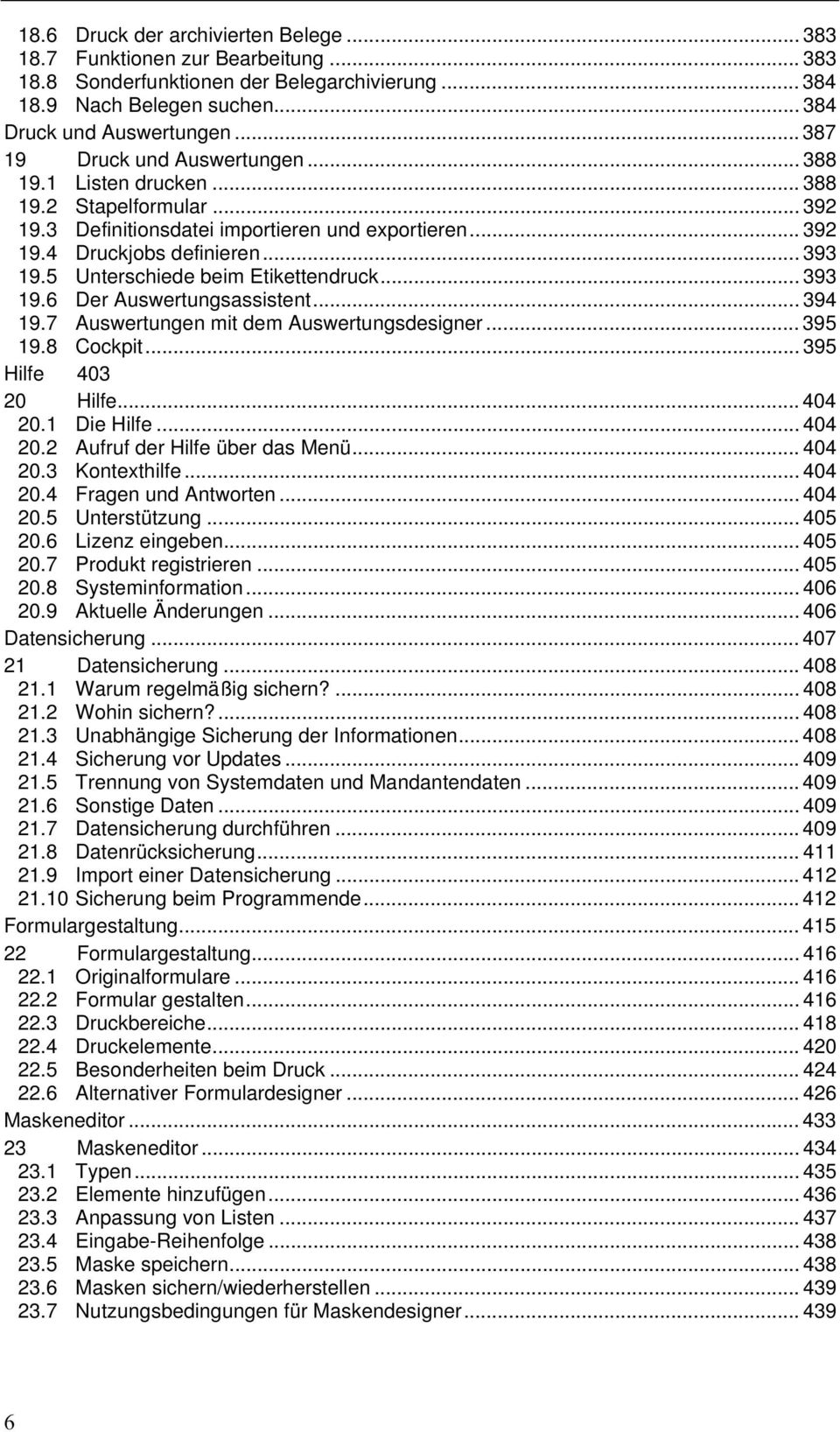 5 Unterschiede beim Etikettendruck... 393 19.6 Der Auswertungsassistent... 394 19.7 Auswertungen mit dem Auswertungsdesigner... 395 19.8 Cockpit... 395 Hilfe 403 20 Hilfe... 404 20.1 Die Hilfe.