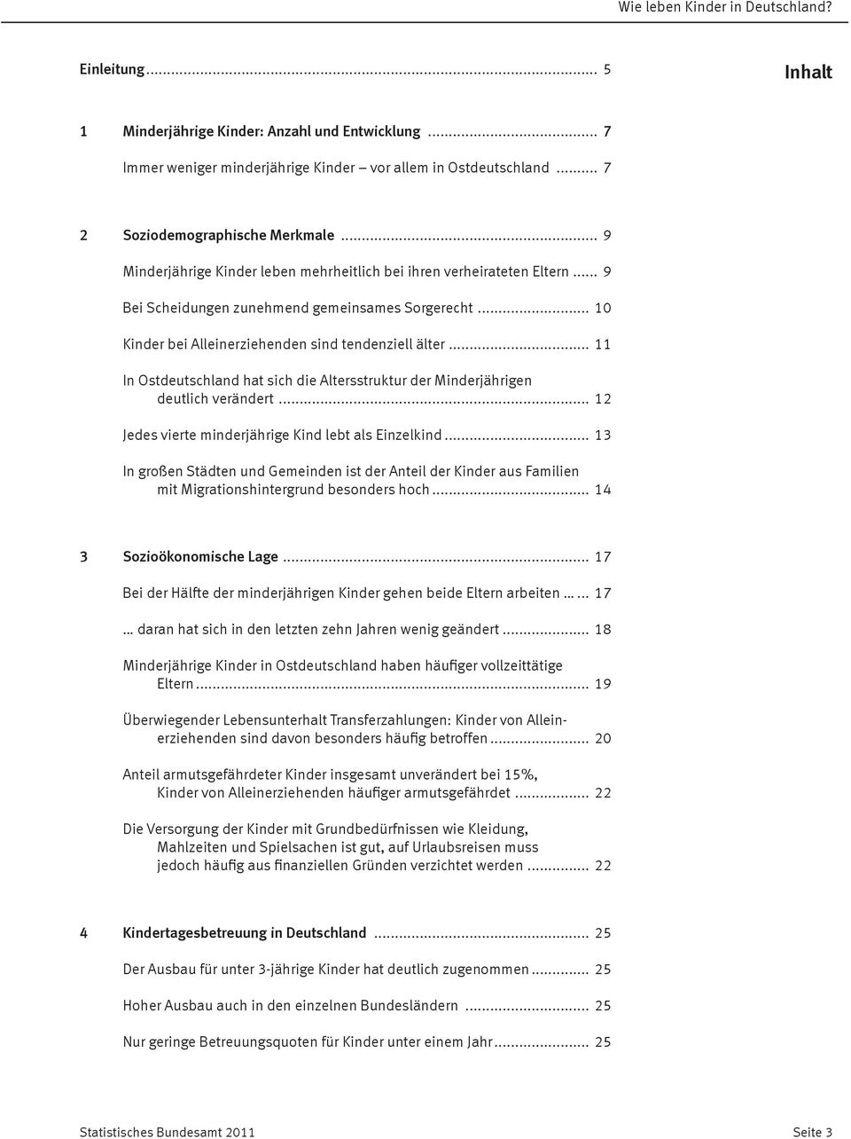 .. 11 In Ostdeutschland hat sich die Altersstruktur der Minderjährigen deutlich verändert... 12 Jedes vierte minderjährige Kind lebt als Einzelkind.