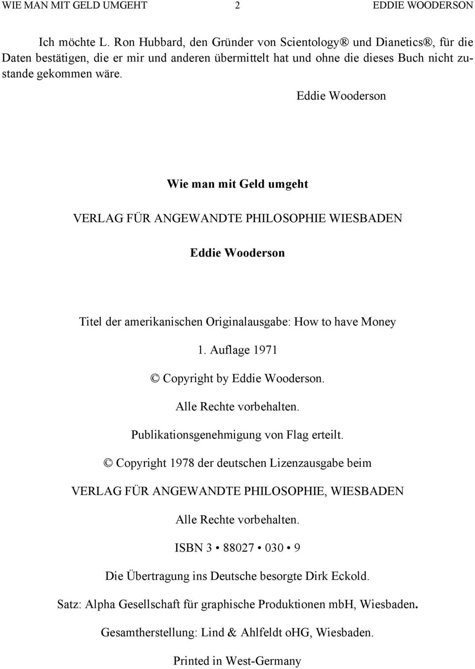 Eddie Wooderson Wie man mit Geld umgeht VERLAG FÜR ANGEWANDTE PHILOSOPHIE WIESBADEN Eddie Wooderson Titel der amerikanischen Originalausgabe: How to have Money 1.
