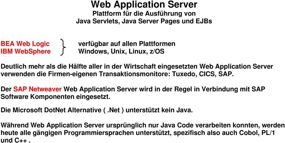 Der SAP Netweaver Web Application Server wird in der Regel in Verbindung mit SAP Software Komponenten eingesetzt. Die Microsoft DotNet Alternative (.