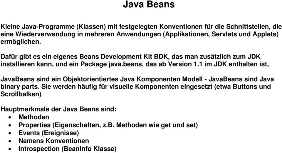 1 im JDK enthalten ist, JavaBeans sind ein Objektorientiertes Java Komponenten Modell - JavaBeans sind Java binary parts.