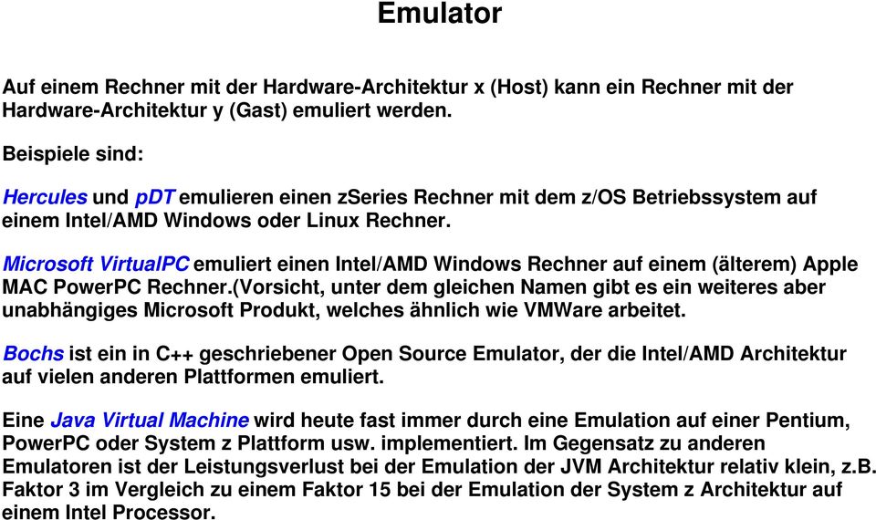 Microsoft VirtualPC emuliert einen Intel/AMD Windows Rechner auf einem (älterem) Apple MAC PowerPC Rechner.