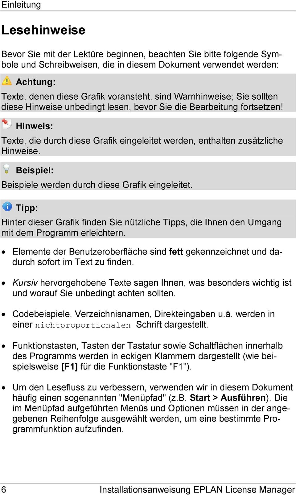 Hinweis: Texte, die durch diese Grafik eingeleitet werden, enthalten zusätzliche Hinweise. Beispiel: Beispiele werden durch diese Grafik eingeleitet.